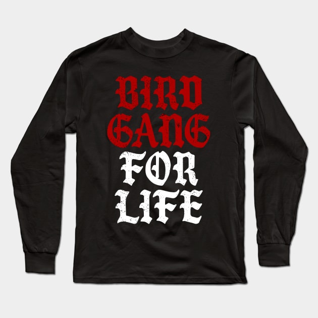 Bird Gang for Life Long Sleeve T-Shirt by LunaGFXD